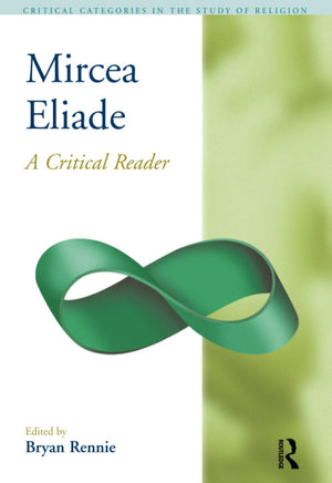 Mircea Eliade: A Critical Reader (Critical Categories in the Study of Religion),Used
