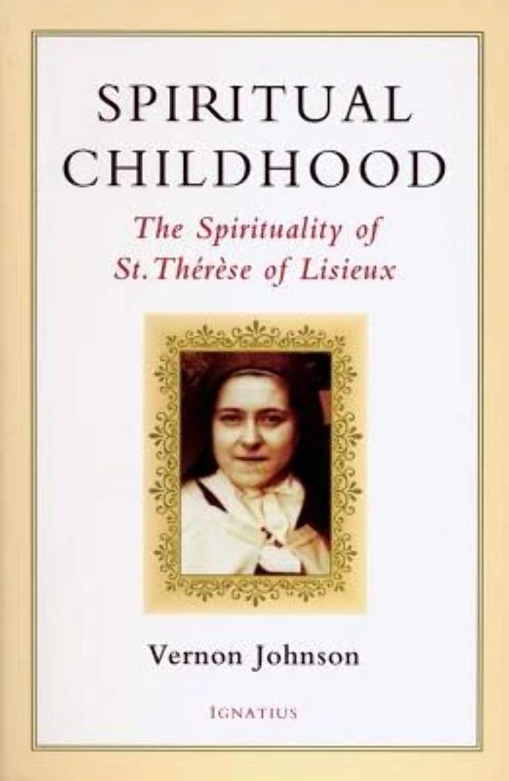 Spiritual Childhood: The Spirituality Of St. Therese Of Lisieux