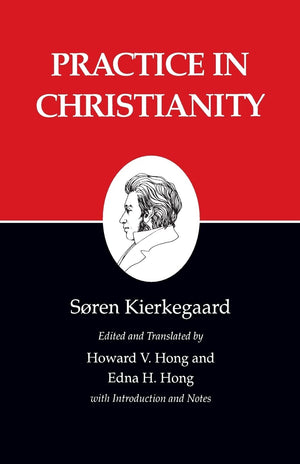 Practice in Christianity : Kierkegaard's Writings, Vol 20 (Kierkegaard's Writings, 20),Used