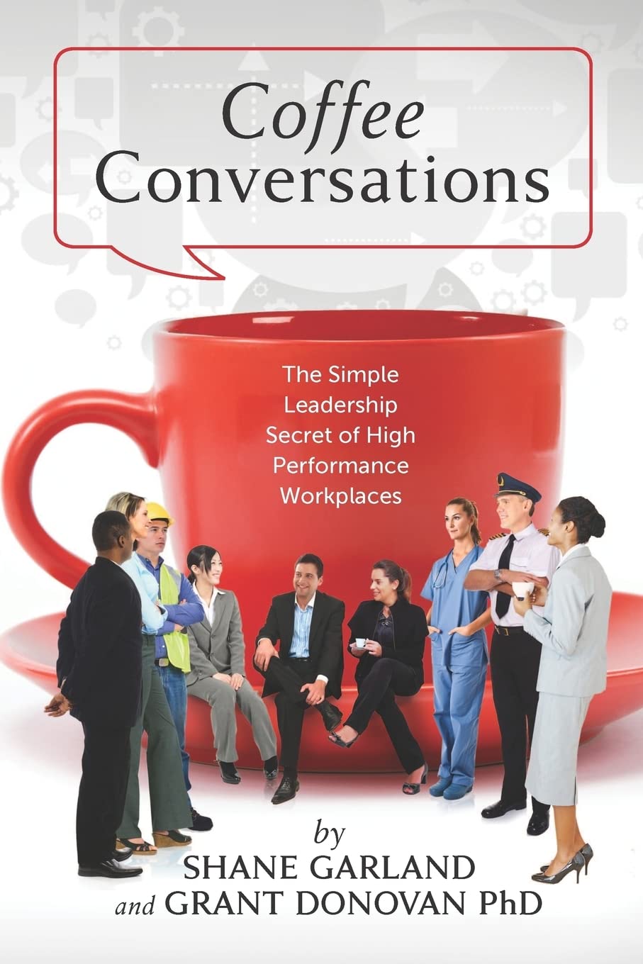 Coffee Conversations: The Simple Leadership Secret Of High Performance Workplaces,Used