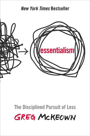Essentialism: The Disciplined Pursuit of Less,New