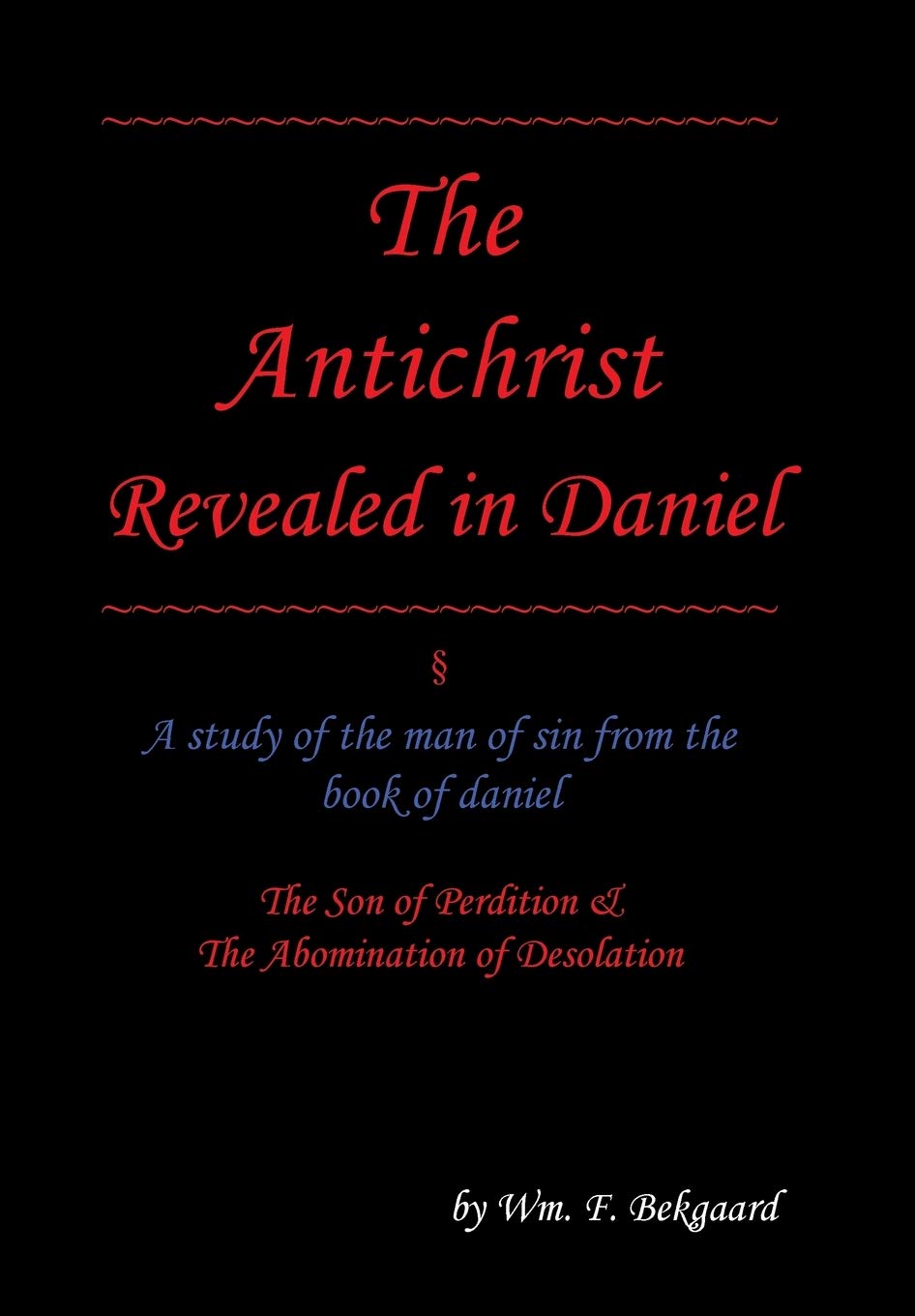 The Antichrist Revealed in Daniel: A Study of The Man of Sin From The Book of Daniel,Used