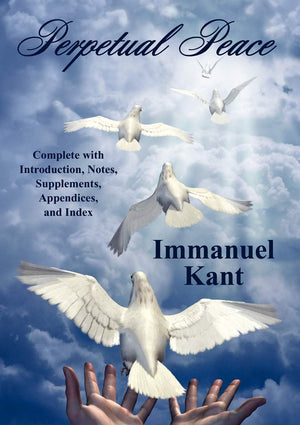 Perpetual Peace: Complete With Introduction, Notes, Supplements, Appendices, And Index,Used