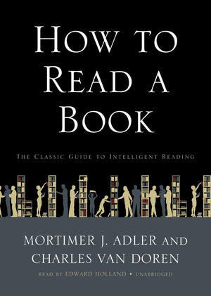 How To Read A Book: The Classic Guide to Intelligent Reading