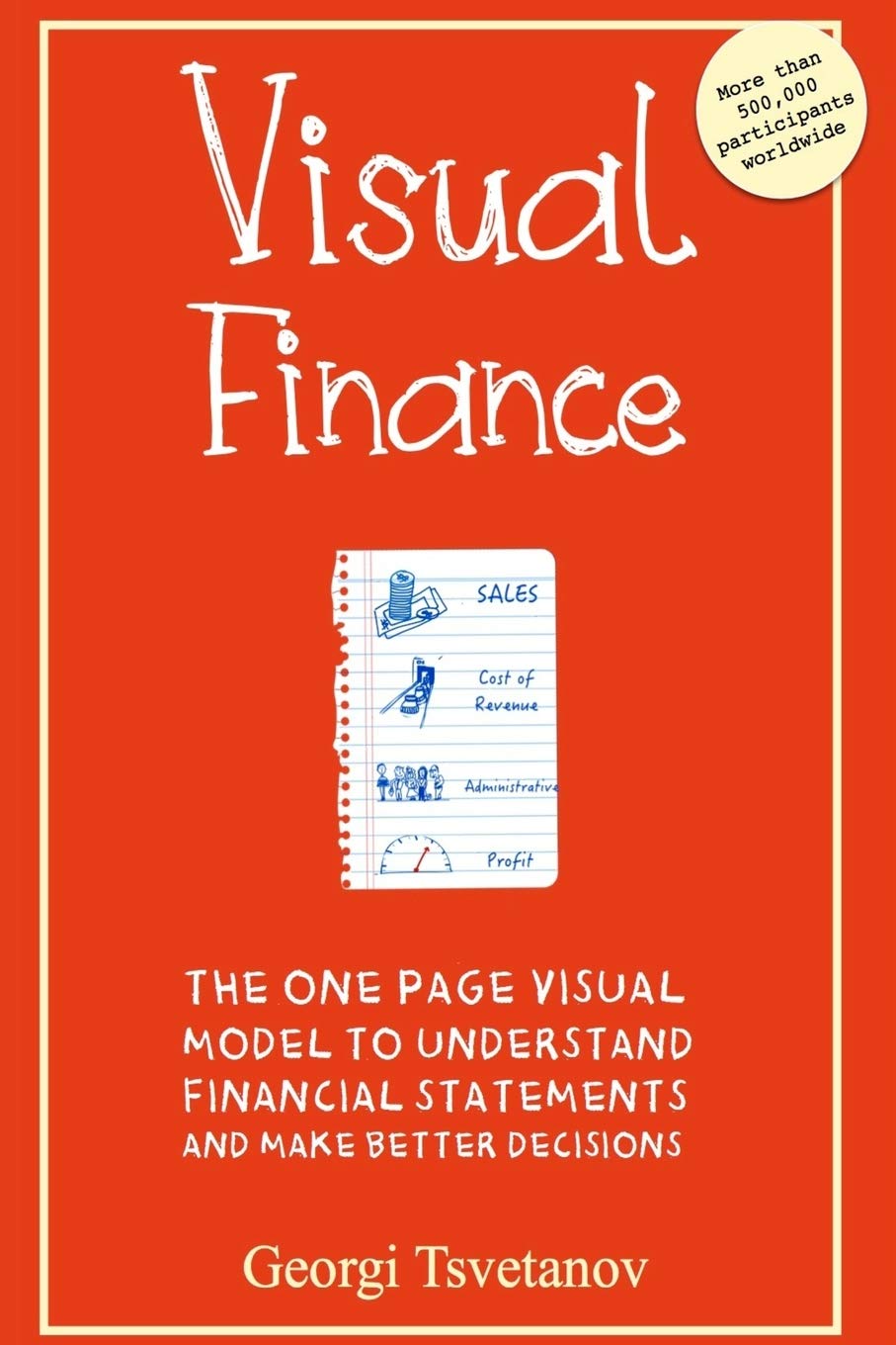 Visual Finance: The One Page Visual Model To Understand Financial Statements And Make Better Business Decisions