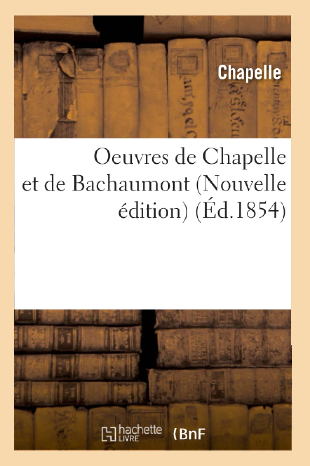 Oeuvres De Chapelle Et De Bachaumont (Nouvelle Dition) (D.1854) (Litterature) (French Edition),New