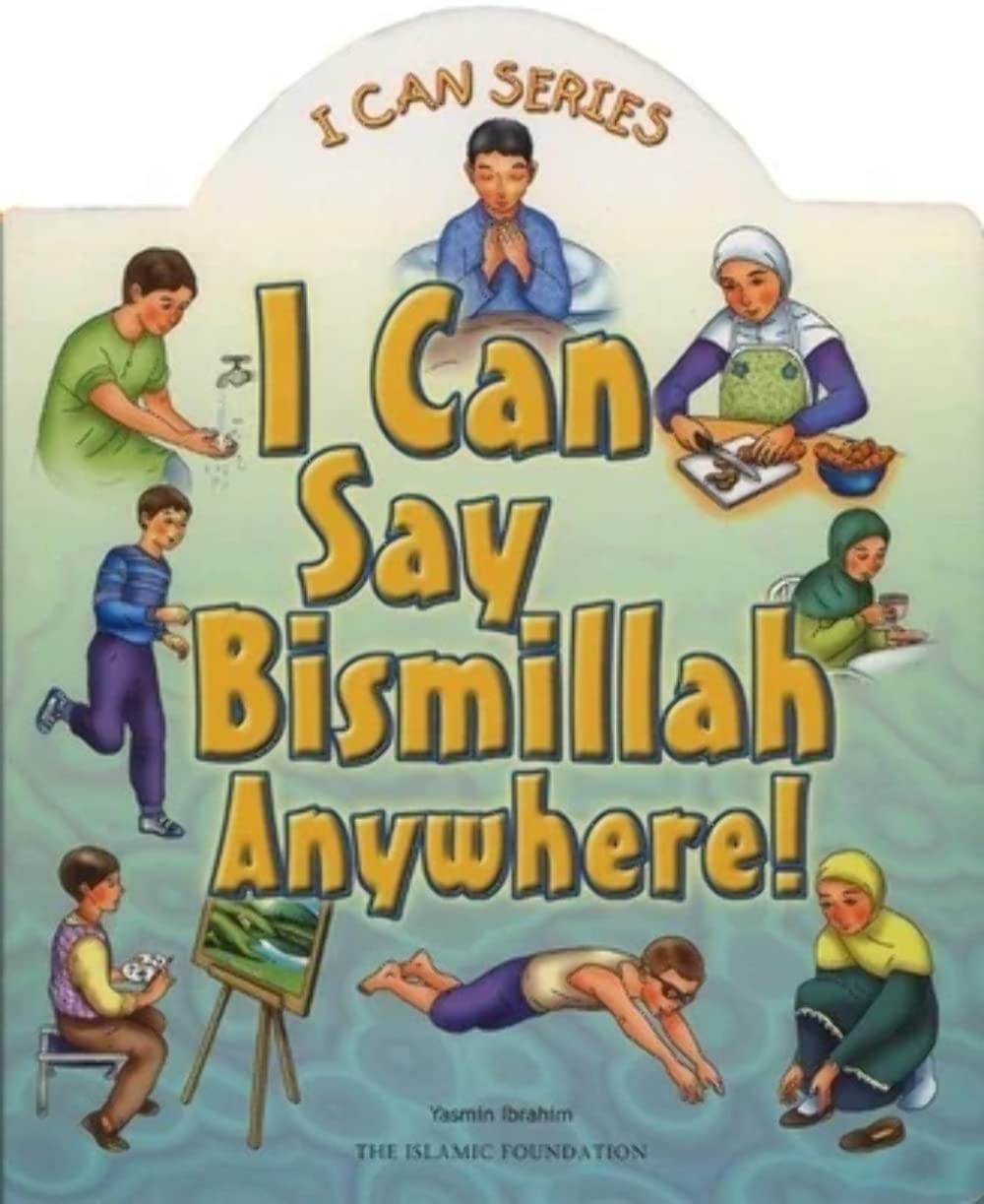 I Can Say Bismillah Anywhere! (I Can (Islamic Foundation)),New