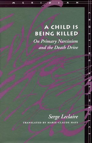 A Child Is Being Killed: On Primary Narcissism And The Death Drive (Meridian: Crossing Aesthetics),Used
