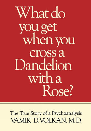 What Do You Get When You Cross a Dandelion With a Rose? The True Story of a Psychoanalysis,Used