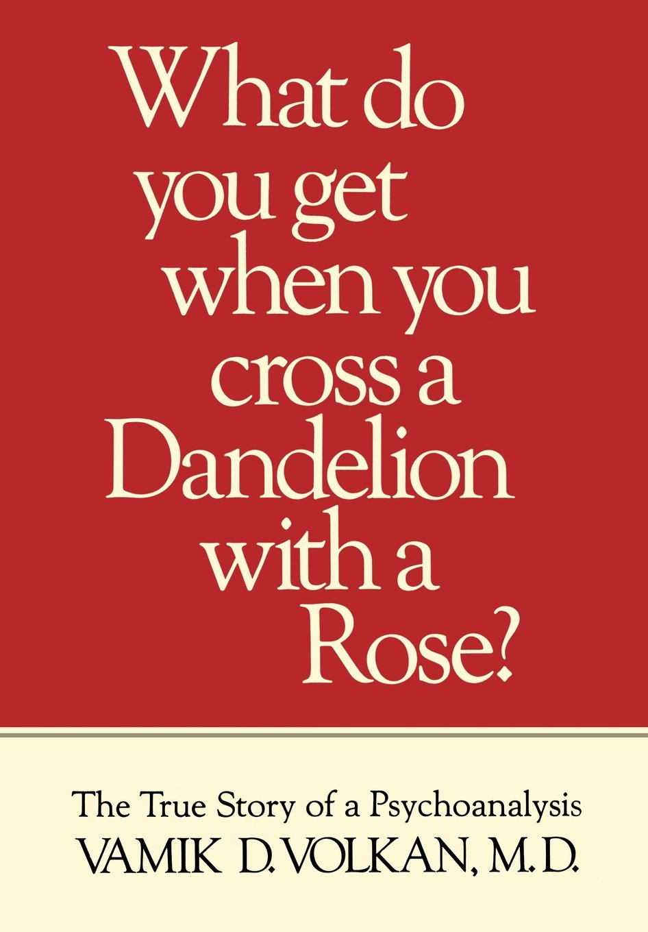 What Do You Get When You Cross a Dandelion With a Rose? The True Story of a Psychoanalysis,Used