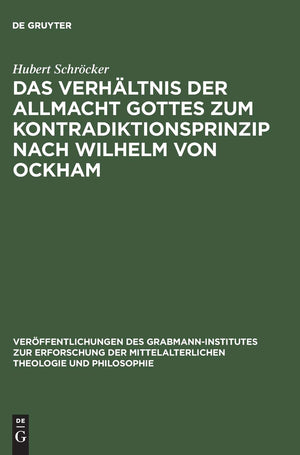 Das Verhltnis Der Allmacht Gottes Zum Kontradiktionsprinzip Nach Wilhelm Von Ockham (Verffentlichungen Des Grabmanninstitutes Z,Used