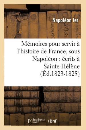 Mmoires Pour Servir  l'Histoire de France, Sous Napolon: crits  SainteHlne (d.18231825) (French Edition),Used
