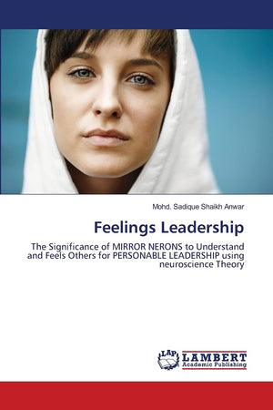 Feelings Leadership: The Significance of MIRROR NERONS to Understand and Feels Others for PERSONABLE LEADERSHIP using neuroscien,Used