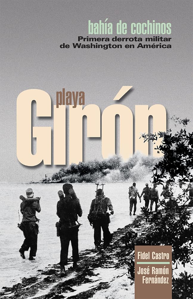 Playa Giron: Bahia de Cochinos Primer derrota militar de Washington en America (Spanish Edition),Used