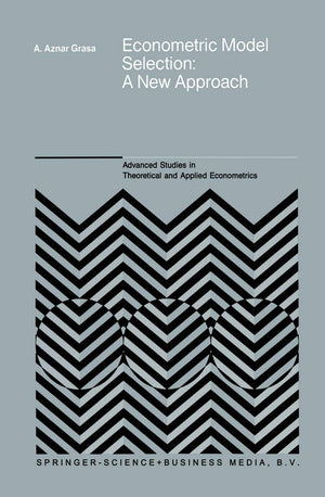 Econometric Model Selection: A New Approach (Advanced Studies in Theoretical and Applied Econometrics, 16),New