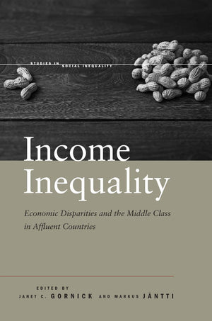 Income Inequality: Economic Disparities and the Middle Class in Affluent Countries (Studies in Social Inequality),New