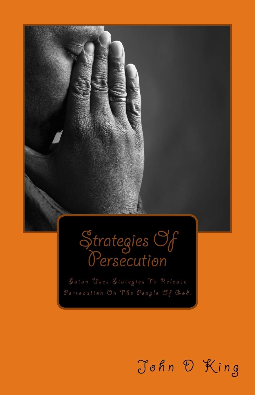 Strategies Of Persecution: Strategies Of Persecution, Satan uses Strategies to release Persecution on the people of God, Volume ,Used