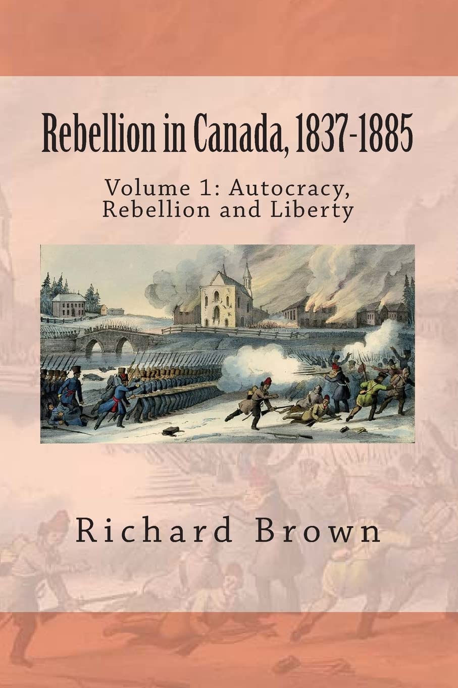 Rebellion In Canada, 18371885: Autocracy, Rebellion And Liberty,Used