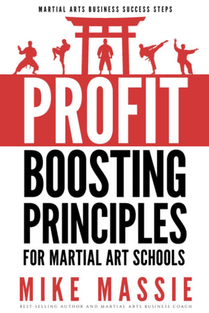 The ProfitBoosting Principles: How to Dramatically Increase Your Martial Arts School Profits Without Increasing Your Overhead (,Used