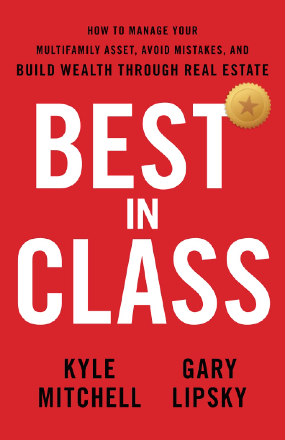 Best In Class: How To Manage Your Multifamily Asset, Avoid Mistakes, And Build Wealth Through Real Estate,Used