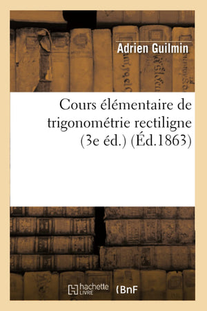 Cours Lmentaire De Trigonomtrie Rectiligne (3E D.) (D.1863) (Sciences) (French Edition),New