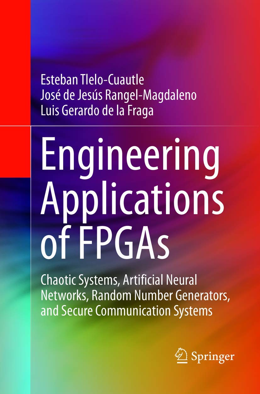 Engineering Applications of FPGAs: Chaotic Systems, Artificial Neural Networks, Random Number Generators, and Secure Communicati,Used