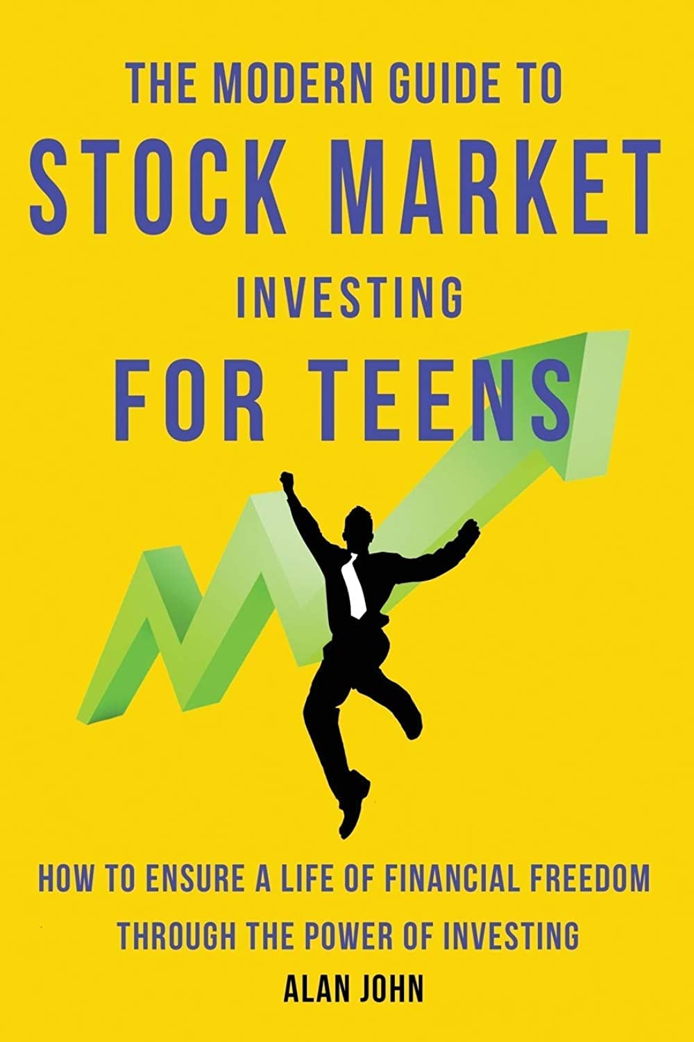 The Modern Guide to Stock Market Investing for Teens: How to Ensure a Life of Financial Freedom Through the Power of Investing.,Used