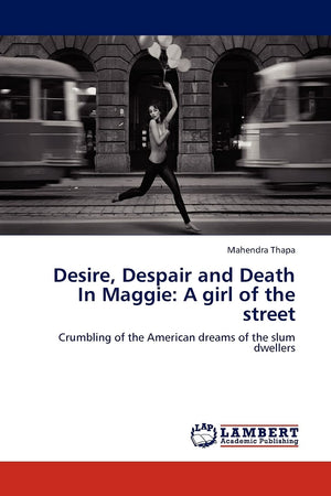 Desire, Despair and Death In Maggie: A girl of the street: Crumbling of the American dreams of the slum dwellers,Used