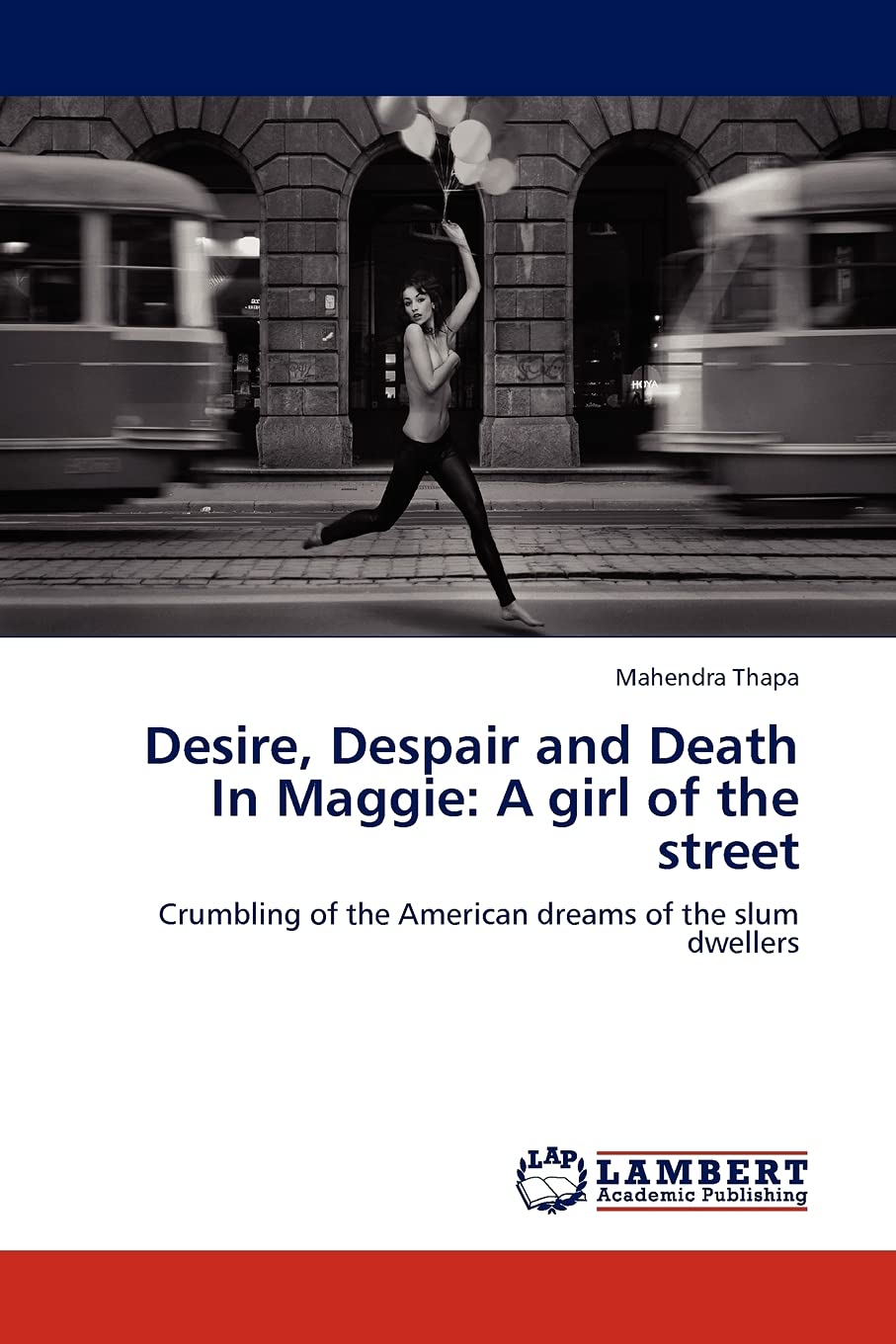 Desire, Despair and Death In Maggie: A girl of the street: Crumbling of the American dreams of the slum dwellers,Used