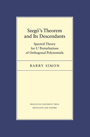 Szego's Theorem and Its Descendants: Spectral Theory for L2 Perturbations of Orthogonal Polynomials (Porter Lectures, 6),New