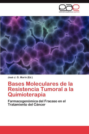 Bases Moleculares De La Resistencia Tumoral A La Quimioterapia: Farmacogenmica Del Fracaso En El Tratamiento Del Cncer (Span,Used