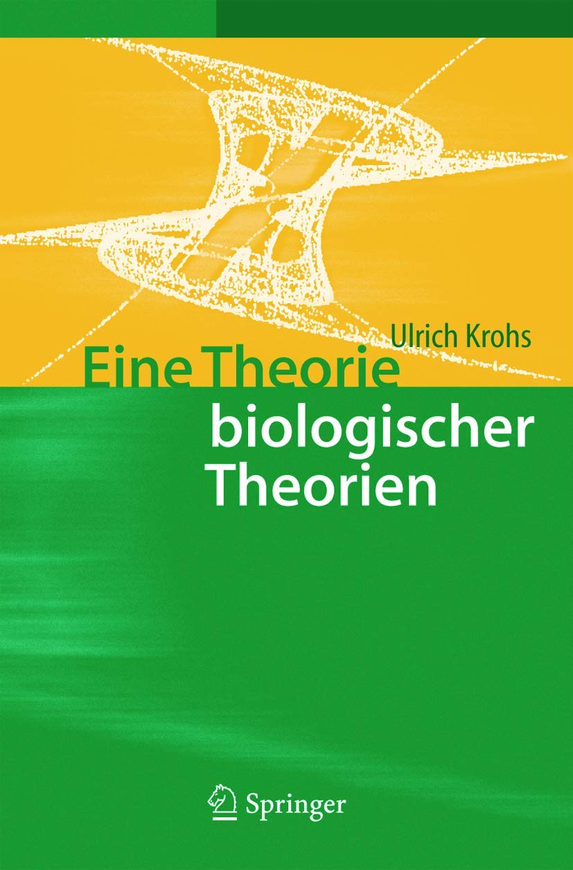 Eine Theorie biologischer Theorien: Status and Gehalt von Funktionsaussagen und informationstheoretischen Modellen (German Editi,Used