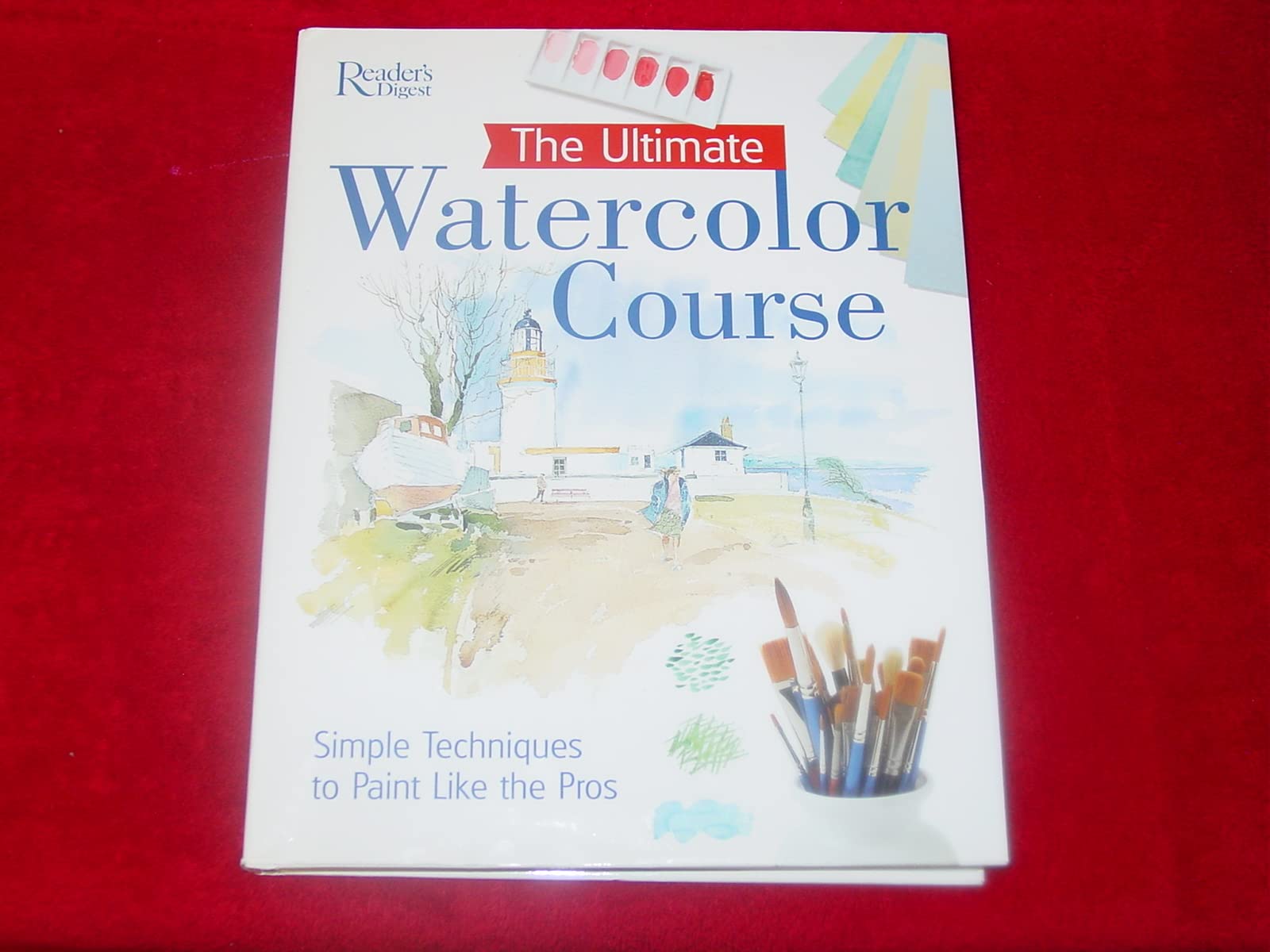 The Ultimate Watercolor Course: Simple Techniques To Paint Like The Pros