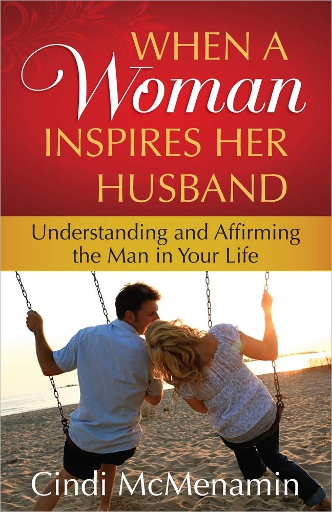 When a Woman Inspires Her Husband: Understanding and Affirming the Man in Your Life,New