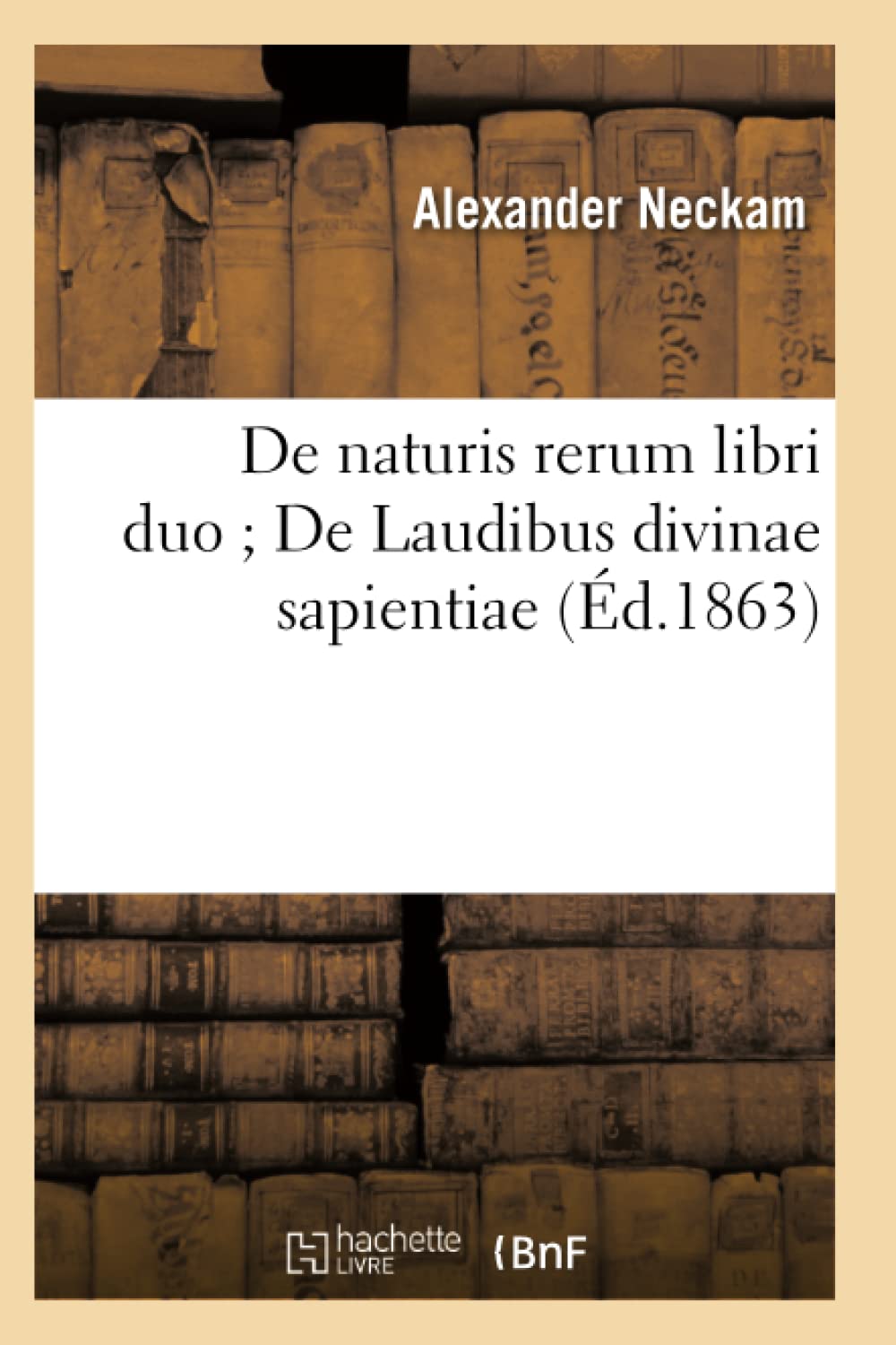 de Naturis Rerum Libri Duo de Laudibus Divinae Sapientiae (d.1863) (Philosophie) (French Edition),Used
