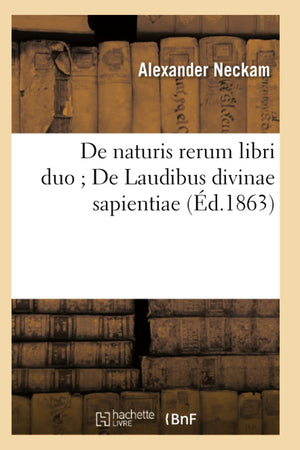 de Naturis Rerum Libri Duo de Laudibus Divinae Sapientiae (d.1863) (Philosophie) (French Edition),Used