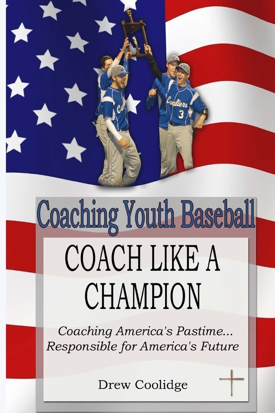 Coaching Youth Baseball: COACH LIKE A CHAMPION: Coaching America's Pastime...Responsible for America's Future,Used