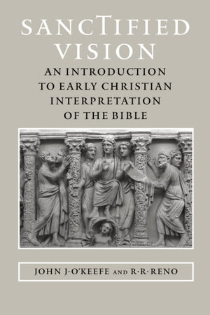 Sanctified Vision: An Introduction To Early Christian Interpretation Of The Bible,New