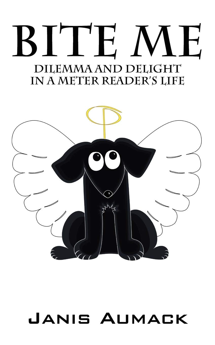 Bite Me: Dilemma And Delight In A Meter Reader'S Life,Used