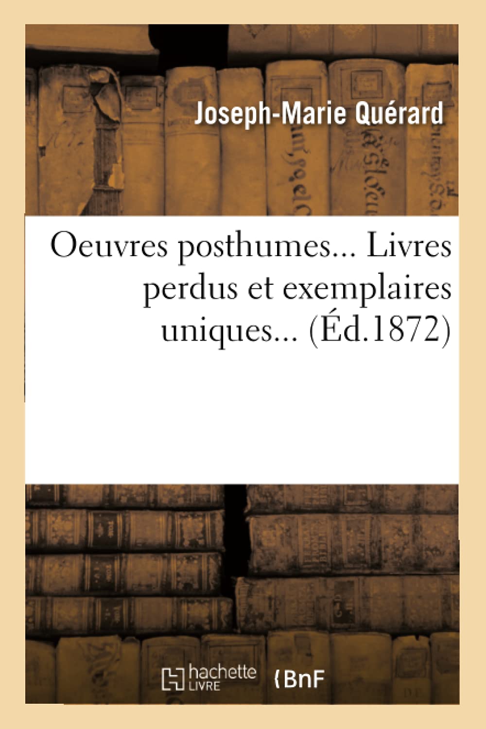 Oeuvres Posthumes. Livres Perdus Et Exemplaires Uniques (D.1872) (Litterature) (French Edition),New