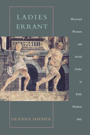 Ladies Errant: Wayward Women and Social Order in Early Modern Italy,Used