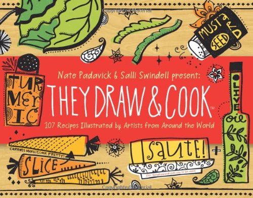 They Draw and Cook: 107 Recipes Illustrated by Artists from Around the World,New