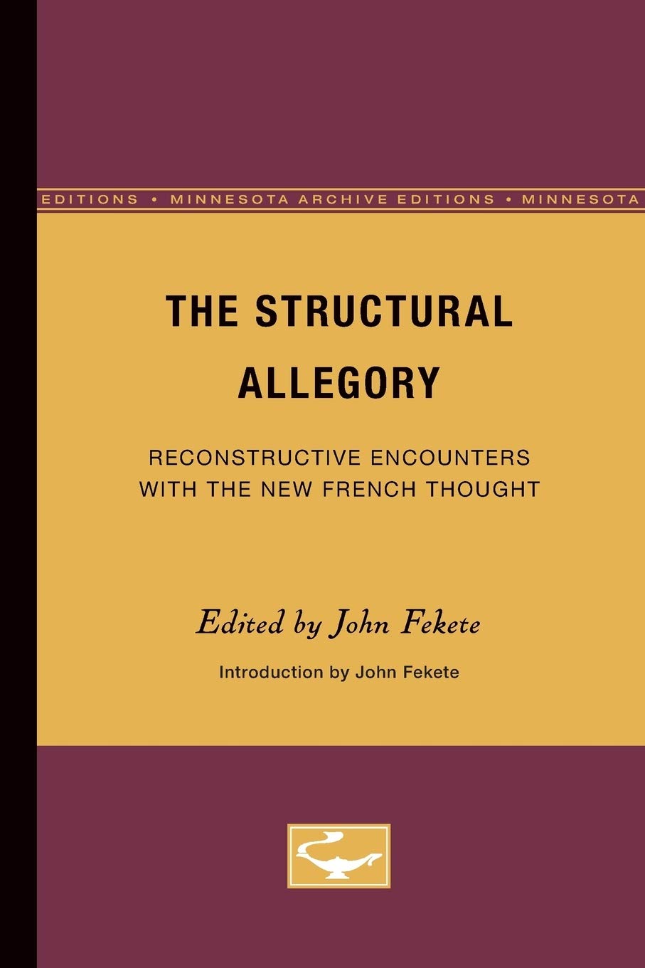 The Structural Allegory: Reconstructive Encounters With The New French Thought (Volume 11) (Theory And History Of Literature),New