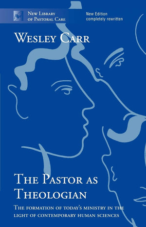 The Pastor As Theologian: The Formation Of Today'S Ministry In The Light Of Contemporary Human Sciences (New Library Of Pastoral