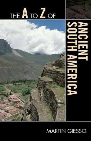 The A to Z of Ancient South America (Volume 147) (The A to Z Guide Series, 147),New