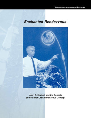 Enchanted Rendezvous: John C. Houbolt And The Genesis Of The Lunarorbit Rendezvous Concept. Monograph In Aerospace History, No.,Used