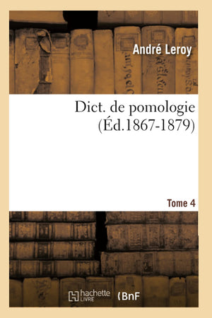 Dict. De Pomologie. Tome 4 (D.18671879) (Savoirs Et Traditions) (French Edition),New