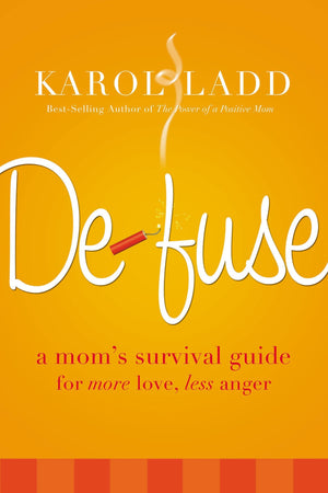 Defuse: A Mom'S Survival Guide For More Love, Less Anger,New