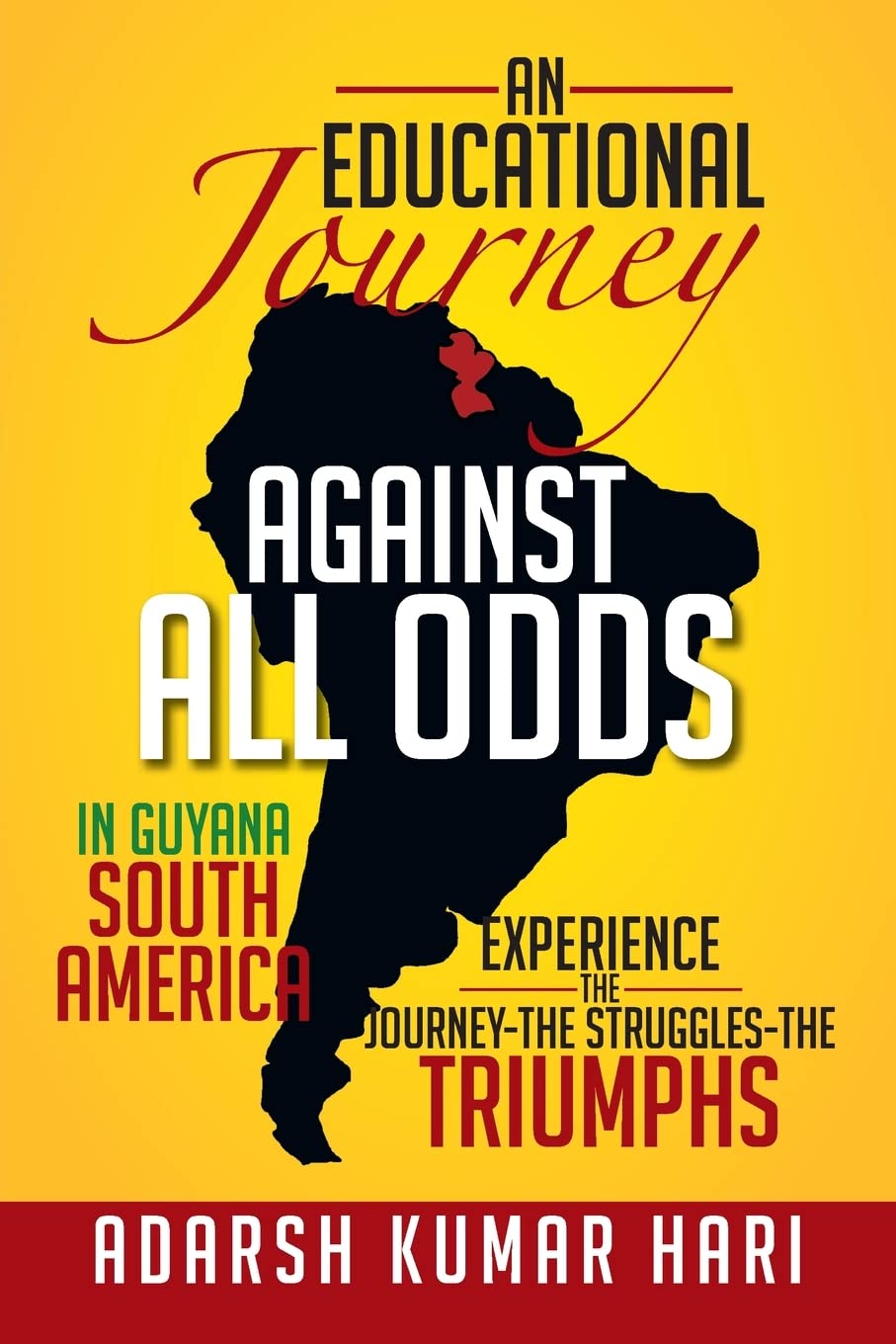 An Educational Journey Against All Odds In Guyana South America: In Guyana South America Experience The Journeythe Strugglesth,Used