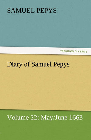 Diary of Samuel Pepys  Volume 22: May/June 1663,Used